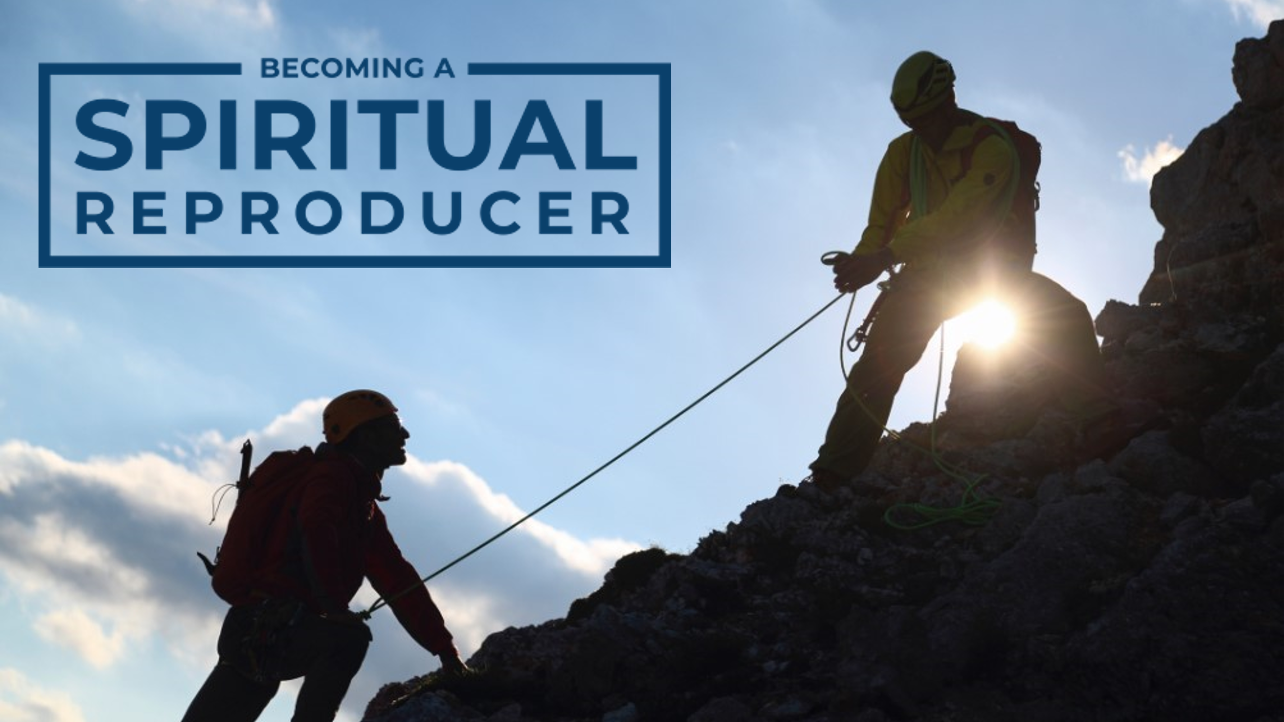 Becoming a Spiritual Reproducer banner with two men climbing